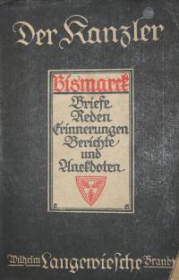 Der Kanzler. Otto von Bismarck in seinen Briefen, Reden und Erinnerungen...