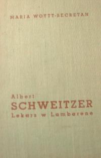 Albert Schweitzer. Lekarz w Lambarene