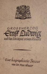 Grossherzog Ernst Ludwig und das Schicksal seines Hauses